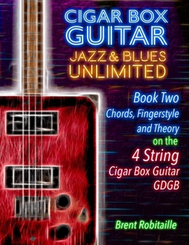 Paperback Cigar Box Guitar Jazz & Blues Unlimited - 4 String: Book Two: Chords, Fingerstyle and Theory Book