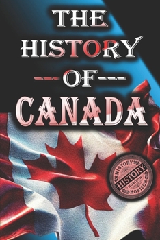 Paperback The History of Canada: From Start to Present Book