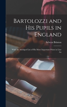 Hardcover Bartolozzi and his Pupils in England: With An Abridged List of his More Important Prints in Line An Book