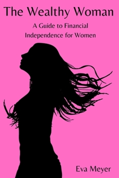 Paperback The Wealthy Woman: A Guide to Financial Independence for Women Book