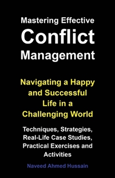 Paperback Mastering Effective Conflict Management: Navigating a Happy and Successful Life in a Challenging World Book