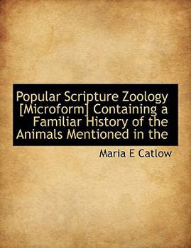Hardcover Popular Scripture Zoology [Microform] Containing a Familiar History of the Animals Mentioned in the Book