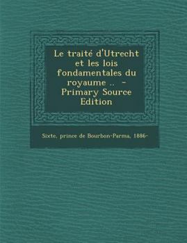 Paperback Le Trait? d'Utrecht Et Les Lois Fondamentales Du Royaume .. [French] Book