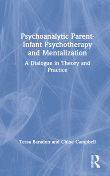 Hardcover Psychoanalytic Parent-Infant Psychotherapy and Mentalization: A Dialogue in Theory and Practice Book