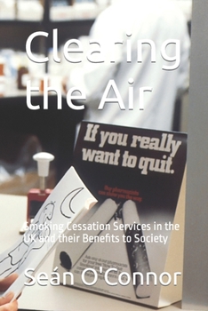 Paperback Clearing the Air: Smoking Cessation Services in the UK and their Benefits to Society Book