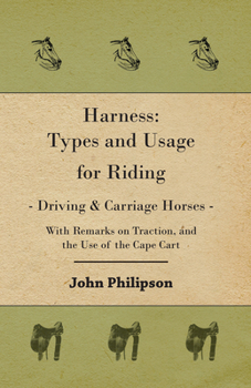 Hardcover Harness: Types and Usage for Riding - Driving and Carriage Horses - With Remarks on Traction, and the Use of the Cape Cart Book