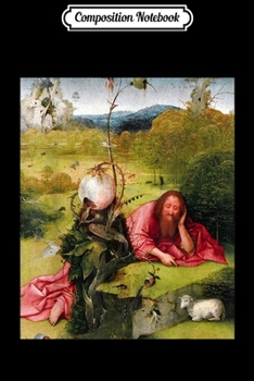 Composition Notebook: Saint John the Baptist in the Wilderness - Hieronymus Bosch  Journal/Notebook Blank Lined Ruled 6x9 100 Pages