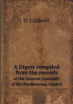 Paperback A Digest compiled from the records of the General Assembly of the Presbyterian Church Book