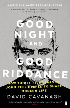 Paperback Good Night and Good Riddance: How Thirty-Five Years of John Peel Helped to Shape Modern Life Book