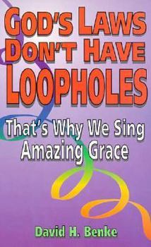 Paperback God's Laws Don't Have Loopholes: That's Why We Sing Amazing Grace Book