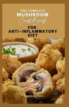 Paperback The Complete Mushroom Cookbook For Anti-Inflammatory Diet Book