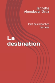 Paperback La destination: L'art des branches cachées [French] Book