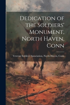 Paperback Dedication of the Soldiers' Monument, North Haven, Conn Book