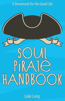 Paperback Soul Pirate Handbook: A Devotional for the Good Life Book