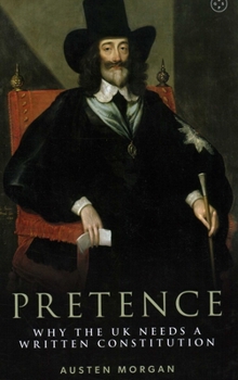 Hardcover Pretence: Why the UK Needs a Written Constitution Book