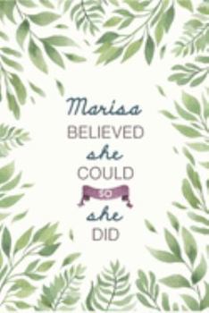 Marisa Believed She Could So She Did: Cute Personalized Name Journal / Notebook / Diary Gift For Writing & Note Taking For Women and Girls (6 x 9 - 110 Blank Lined Pages)