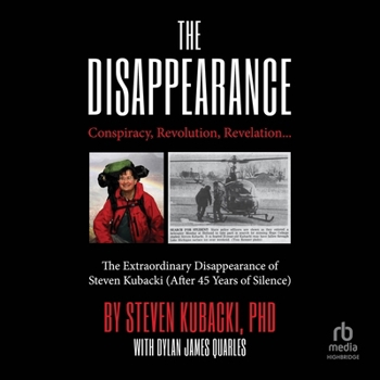 The Disappearance: Conspiracy, Revolution, Revelation... The Extraordinary Disappearance of Steven Kubacki