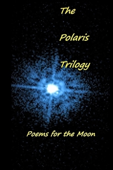 Paperback The Polaris Trilogy: Poems for the Moon Book