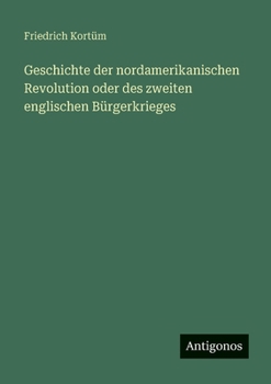 Geschichte der nordamerikanischen Revolution oder des zweiten englischen Bürgerkrieges (German Edition)