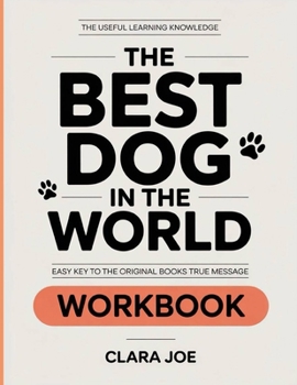 The Useful Learning Knowledge The Best Dog in the World: Easy Key to the Original Book’s True Message
