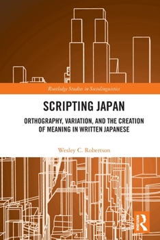 Paperback Scripting Japan: Orthography, Variation, and the Creation of Meaning in Written Japanese Book
