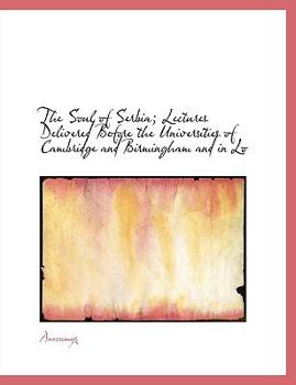 Paperback The Soul of Serbia; Lectures Delivered Before the Universities of Cambridge and Birmingham and in Lo [Large Print] Book