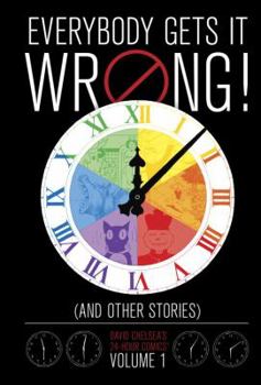 Hardcover Everybody Gets It Wrong! and Other Stories, Volume 1: David Chelsea's 24-Hour Comics Book