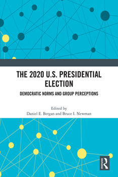 Paperback The 2020 U.S. Presidential Election: Democratic Norms and Group Perceptions Book