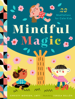 Hardcover Mindful Magic: 23 Meditations for Calm Kids Book