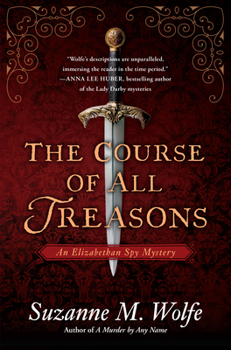 Hardcover The Course of All Treasons: An Elizabethan Spy Mystery Book
