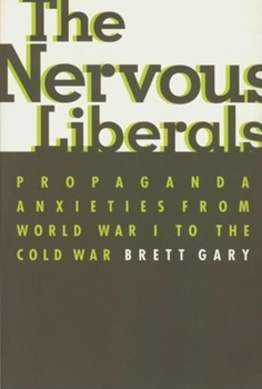 Paperback The Nervous Liberals: Propaganda Anxieties from World War I to the Cold War Book
