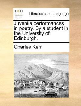 Paperback Juvenile performances in poetry. By a student in the University of Edinburgh. Book