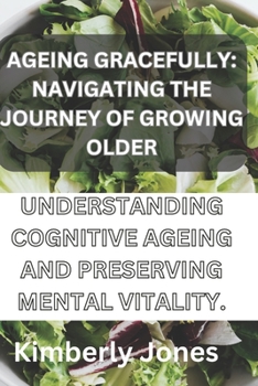 Paperback Ageing gracefully: Understanding cognitive ageing and preserving mental vitality Book