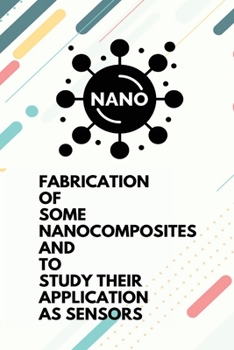 Paperback Fabrication of some nanocomposites and to study their application as sensors Book