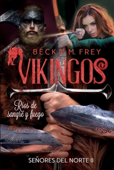 Paperback Vikingos: Ríos de sangre y fuego: Novela de romance histórico, de erótica y de Vikingos. [Spanish] Book