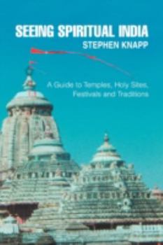 Paperback Seeing Spiritual India: A Guide to Temples, Holy Sites, Festivals and Traditions Book