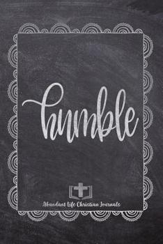 Paperback Humble: Your Inspirational Christian Faith Gratitude Diary Notebook To Record, Remember, Reflect and To Achieve Total Happines Book