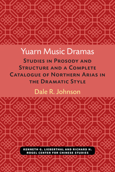 Paperback Yuarn Music Dramas: Studies in Prosody and Structure and a Complete Catalogue of Northern Arias in the Dramatic Style Volume 40 Book