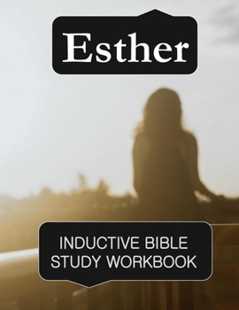 Paperback Esther Inductive Bible Study Workbook: Full text of the book of Esther with inductive bible study questions and prayer journaling Book