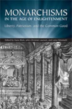 Hardcover Monarchisms in the Age of Enlightenment: Liberty, Patriotism, and the Common Good Book