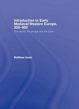 Hardcover Introduction to Early Medieval Western Europe, 300-900: The Sword, the Plough and the Book