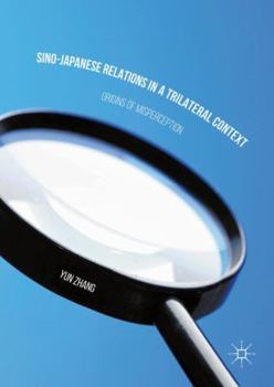 Hardcover Sino-Japanese Relations in a Trilateral Context: Origins of Misperception Book