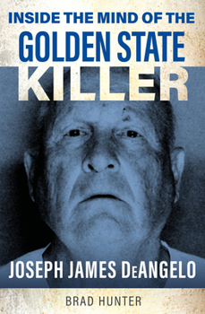 Inside the Mind of the Golden State Killer: Joseph James Deangelo