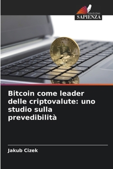 Paperback Bitcoin come leader delle criptovalute: uno studio sulla prevedibilità [Italian] Book