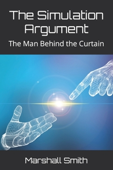 Paperback The Simulation Argument: The Man Behind the Curtain Book
