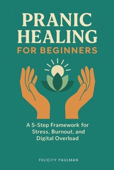 Paperback Pranic Healing for Beginners: A 5-Step Framework for Stress, Burnout, and Digital Overload Book