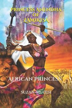 Paperback Princess Anendha of Zamikisa: The African Princess (Anendha) Book