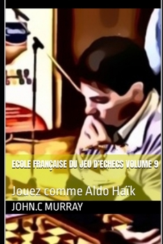 Paperback ECOLE FRANÇAISE DU JEU D'ECHECS Volume 9: Jouez comme Aldo Haïk [French] Book