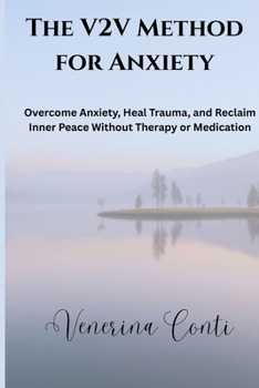 Paperback The V2V Method for Anxiety: Overcome Anxiety, Heal Trauma, and Reclaim Inner Peace Without Therapy or Medication Book