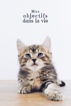 Mes objectifs dans la vie: Carnet à points pour noter vos objectifs, vos souhaits et vos rêves | Design: Chat mignon (French Edition)